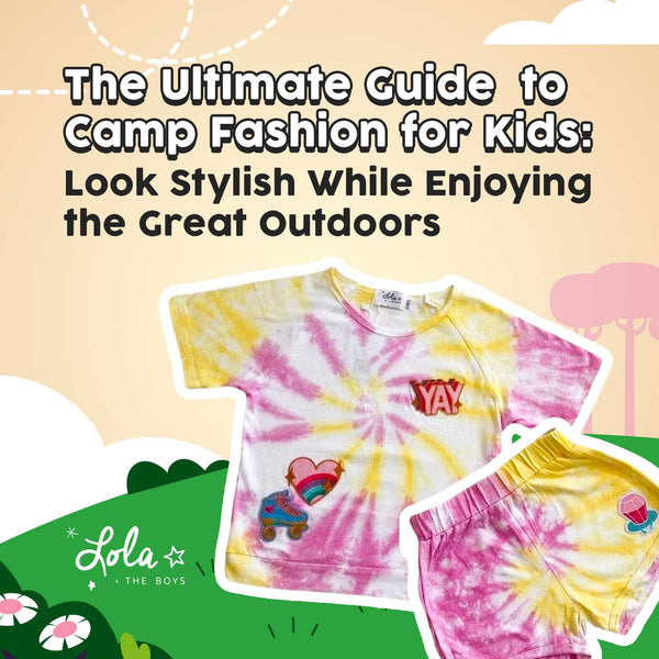 The Ultimate Guide To Camp Fashion For Kids Look Stylish While Enjoying The Great Outdoors  