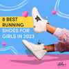 8 Best Running Shoes for Girls in 2023