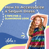 How to Accessorize a Sequin Dress; 5 Tips for a Glamorous Look