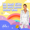 30 Best Gifts for New Moms Under $100