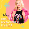 Bright & Bold Outfits: How to Dress your Kids with Style and Comfort