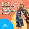 Top 10 Toddler Boy Birthday Outfit Ideas of 2023